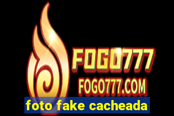 foto fake cacheada